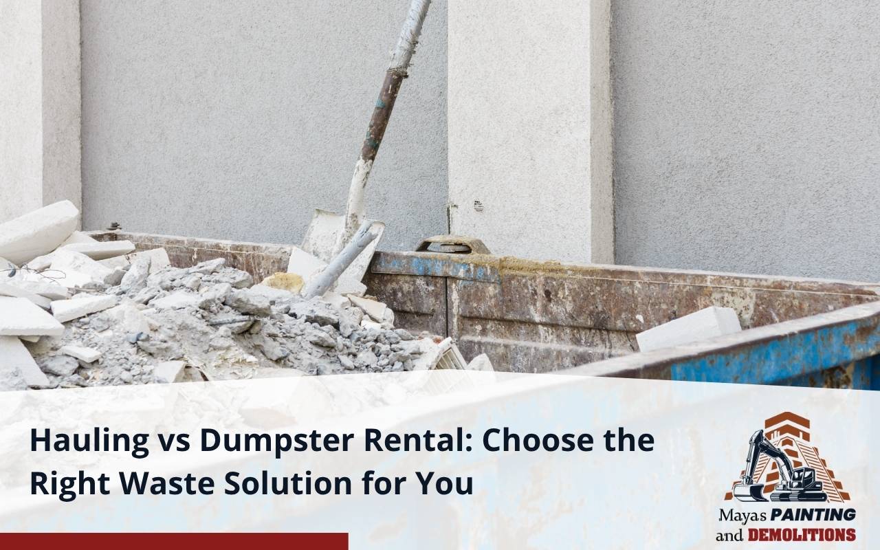 Hauling vs dumpster rental for different projects
